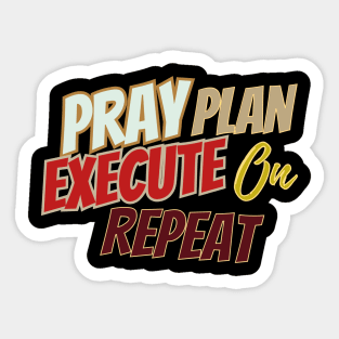 Pray, plan, Execute on repeat Sticker